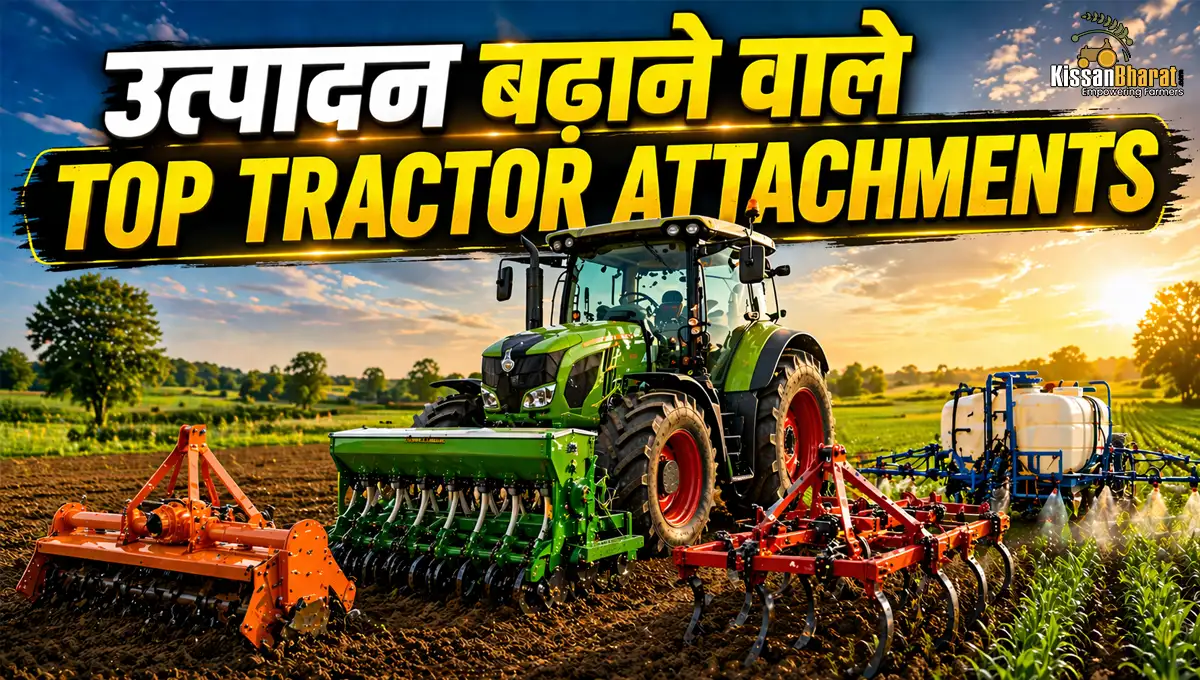 Top Tractor Attachments Every Farmer Must Have for Better Productivity